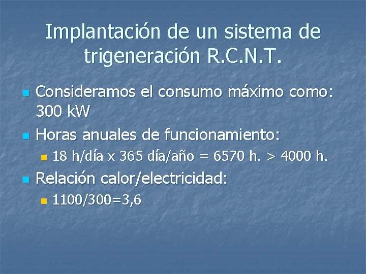 Implantación de un sistema de trigeneración R. C. N. T. n n Consideramos el