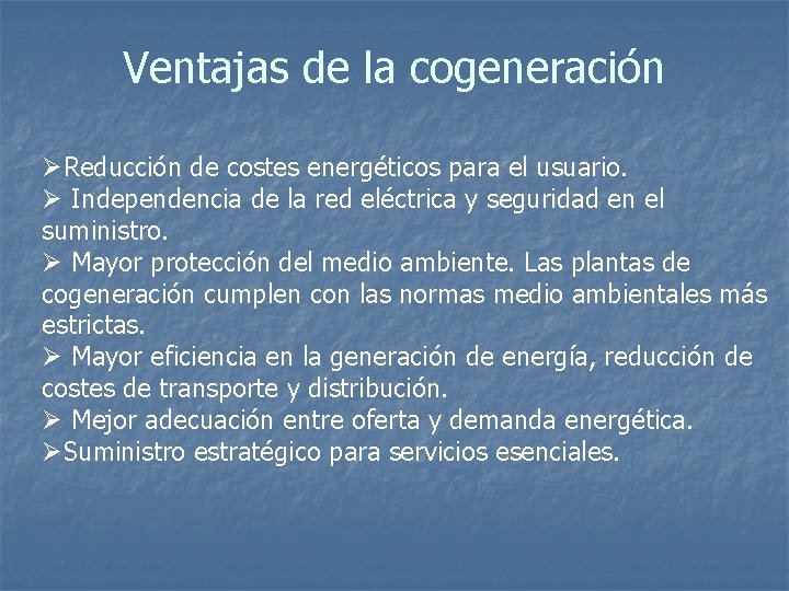 Ventajas de la cogeneración ØReducción de costes energéticos para el usuario. Ø Independencia de