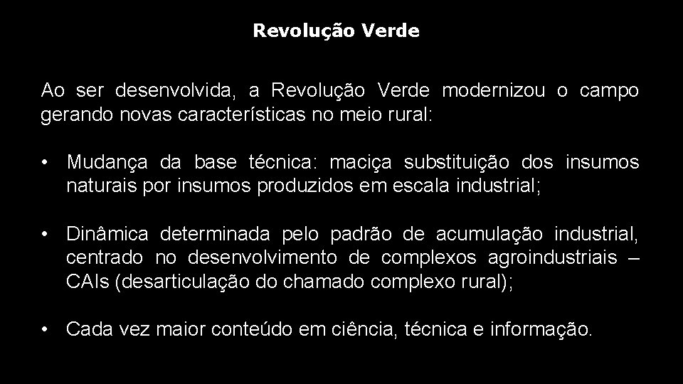 Revolução Verde Ao ser desenvolvida, a Revolução Verde modernizou o campo gerando novas características