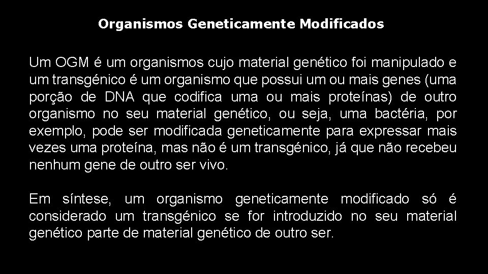 Organismos Geneticamente Modificados Um OGM é um organismos cujo material genético foi manipulado e