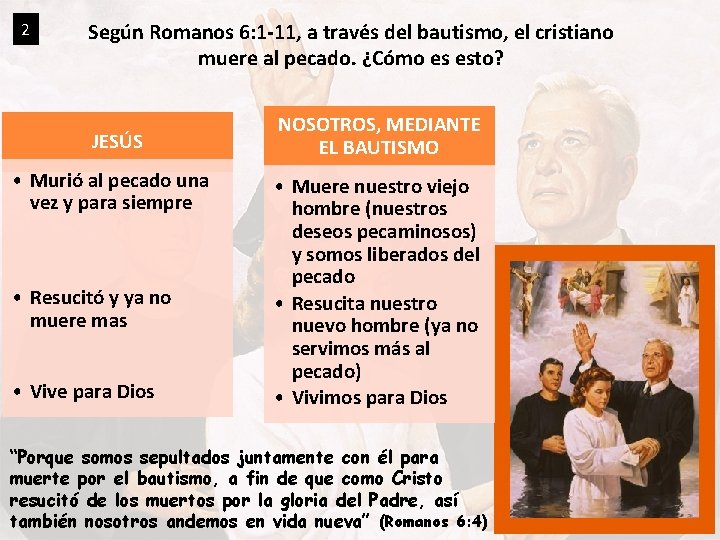 2 Según Romanos 6: 1 -11, a través del bautismo, el cristiano muere al