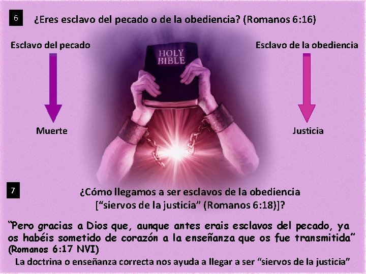 6 ¿Eres esclavo del pecado o de la obediencia? (Romanos 6: 16) Esclavo del