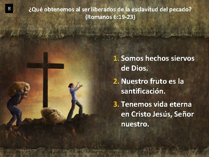 8 ¿Qué obtenemos al ser liberados de la esclavitud del pecado? (Romanos 6: 19