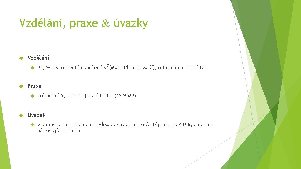 Vzdělání, praxe & úvazky Vzdělání Praxe 91, 2% respondentů ukončené VŠ(Mgr. , Ph. Dr.