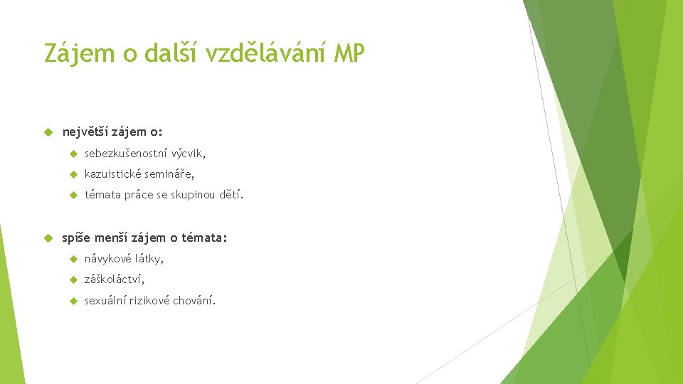 Zájem o další vzdělávání MP největší zájem o: sebezkušenostní výcvik, kazuistické semináře, témata práce