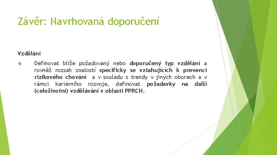 Závěr: Navrhovaná doporučení Vzdělání Definovat blíže požadovaný nebo doporučený typ vzdělání a rovněž rozsah