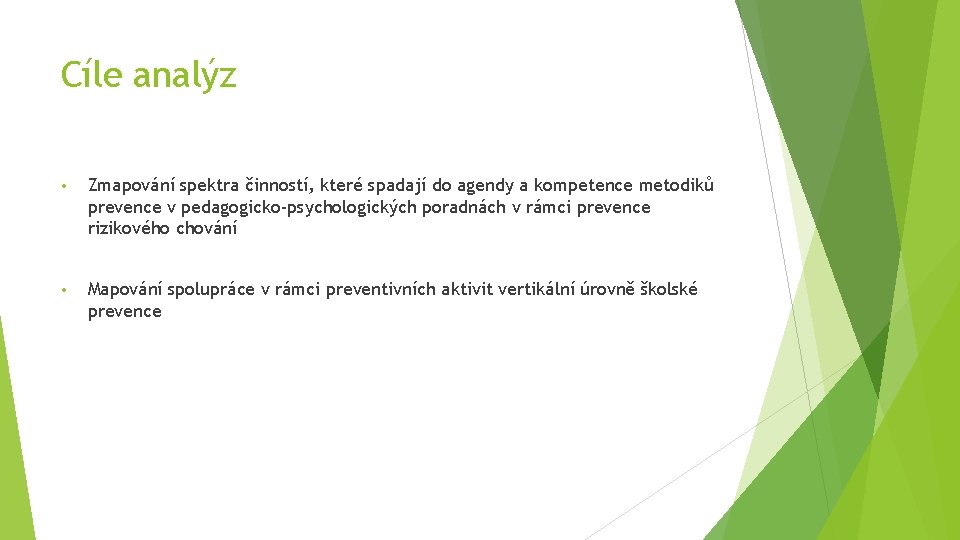 Cíle analýz • Zmapování spektra činností, které spadají do agendy a kompetence metodiků prevence