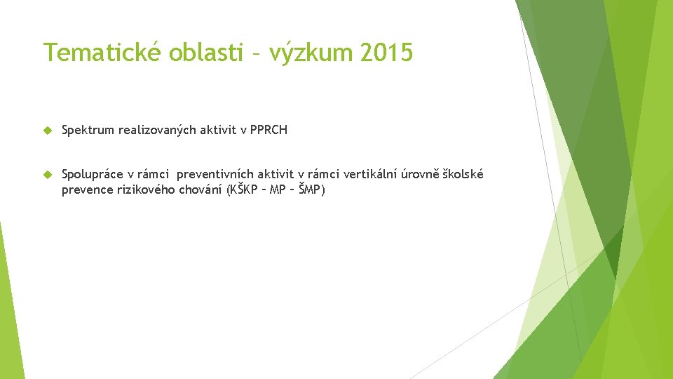 Tematické oblasti – výzkum 2015 Spektrum realizovaných aktivit v PPRCH Spolupráce v rámci preventivních