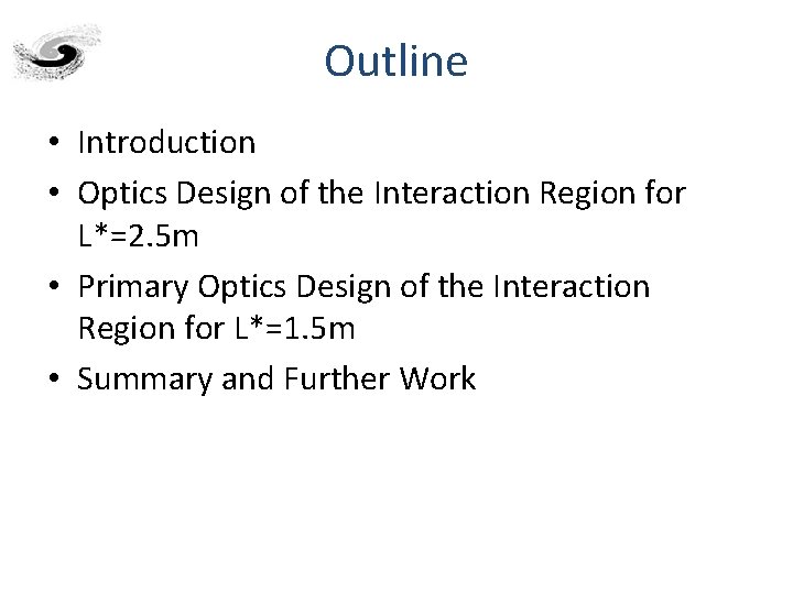 Outline • Introduction • Optics Design of the Interaction Region for L*=2. 5 m