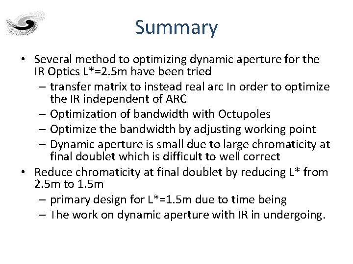 Summary • Several method to optimizing dynamic aperture for the IR Optics L*=2. 5