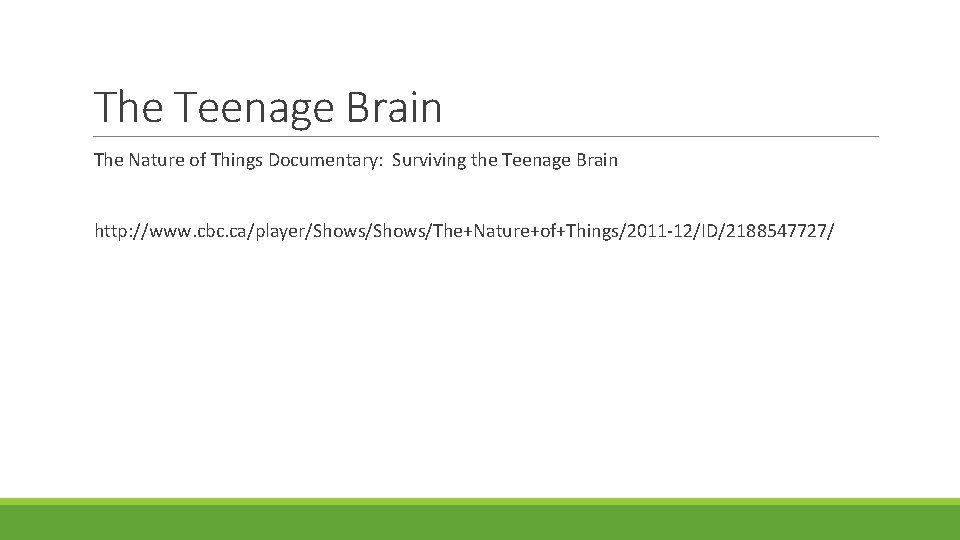 The Teenage Brain The Nature of Things Documentary: Surviving the Teenage Brain http: //www.