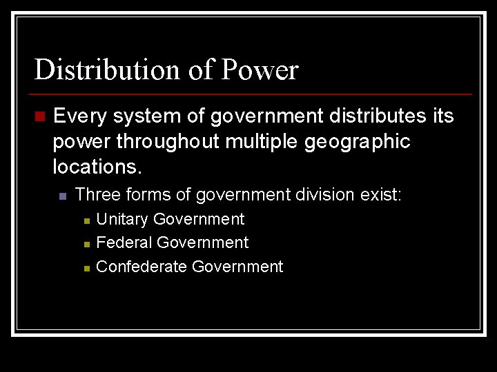 Distribution of Power n Every system of government distributes its power throughout multiple geographic