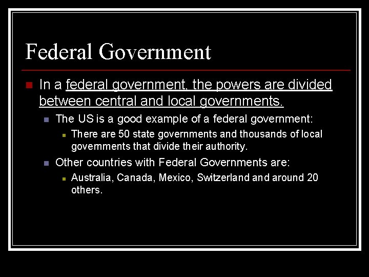 Federal Government n In a federal government, the powers are divided between central and