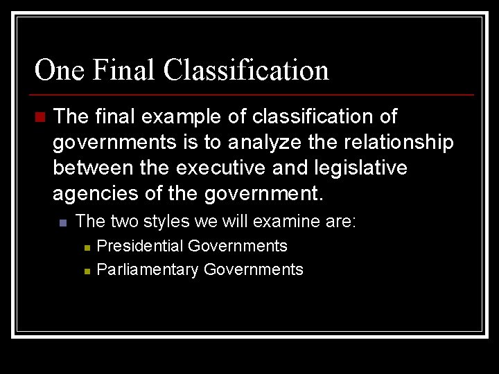 One Final Classification n The final example of classification of governments is to analyze