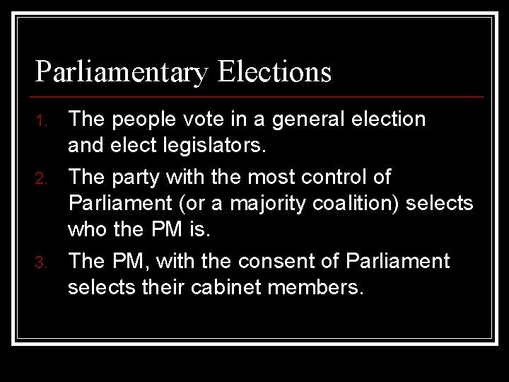 Parliamentary Elections 1. 2. 3. The people vote in a general election and elect
