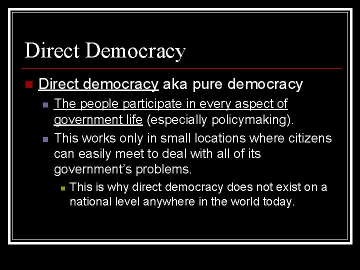 Direct Democracy n Direct democracy aka pure democracy n n The people participate in
