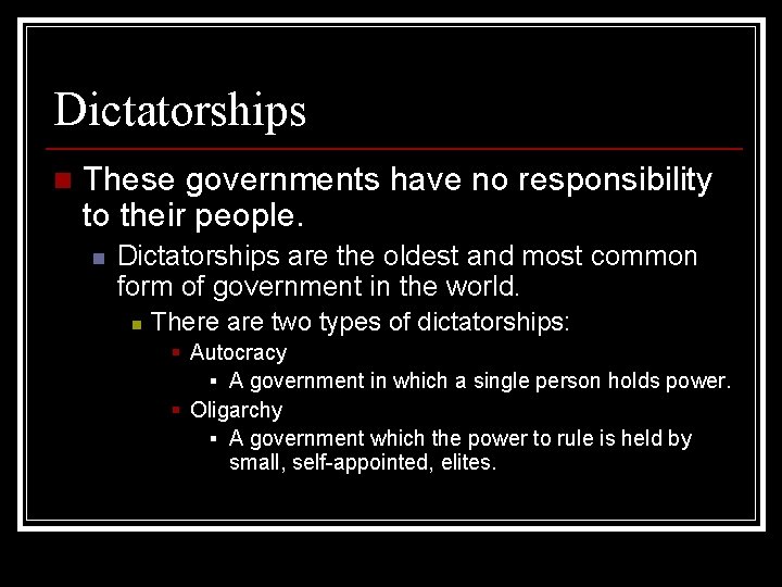 Dictatorships n These governments have no responsibility to their people. n Dictatorships are the