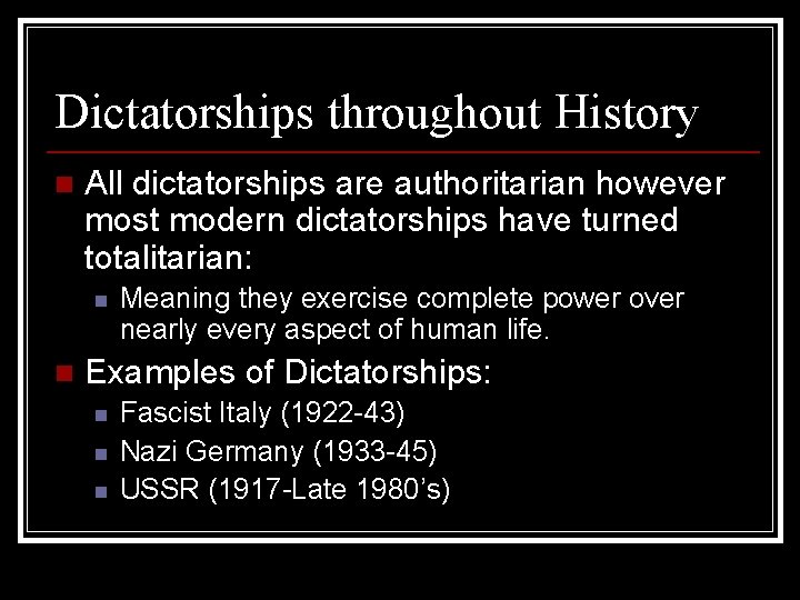 Dictatorships throughout History n All dictatorships are authoritarian however most modern dictatorships have turned