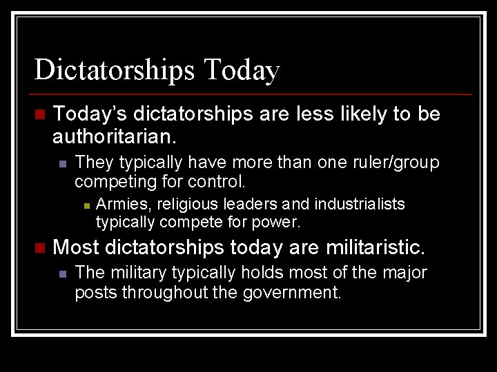 Dictatorships Today n Today’s dictatorships are less likely to be authoritarian. n They typically