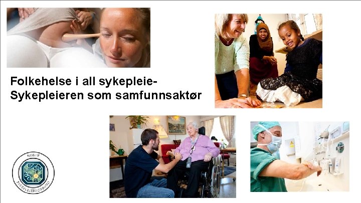 Folkehelse i all sykepleie. Sykepleieren som samfunnsaktør 