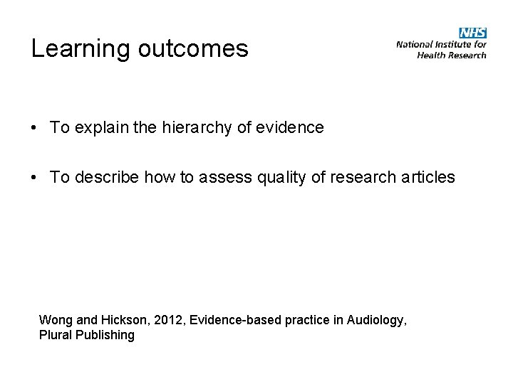 Learning outcomes • To explain the hierarchy of evidence • To describe how to