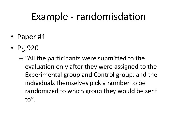 Example - randomisdation • Paper #1 • Pg 920 – “All the participants were