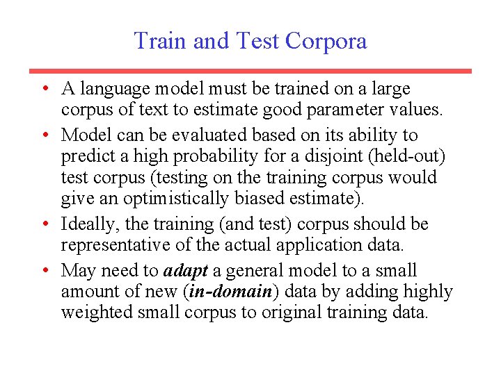 Train and Test Corpora • A language model must be trained on a large