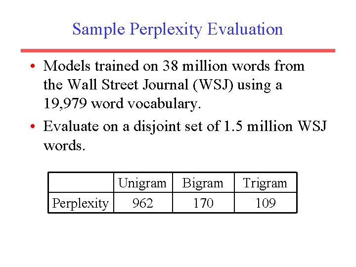 Sample Perplexity Evaluation • Models trained on 38 million words from the Wall Street
