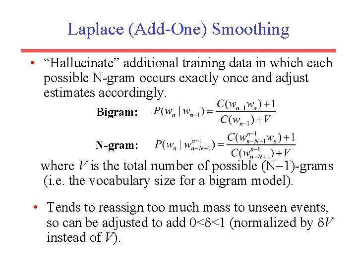 Laplace (Add-One) Smoothing • “Hallucinate” additional training data in which each possible N-gram occurs