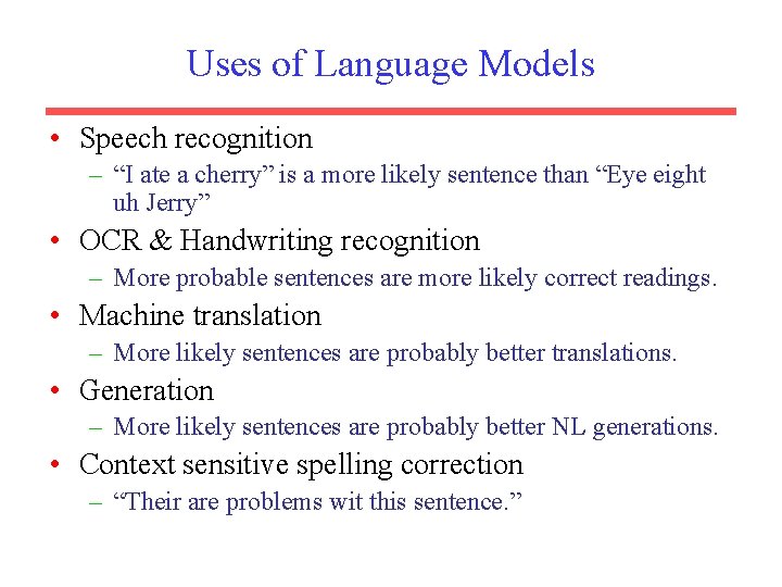 Uses of Language Models • Speech recognition – “I ate a cherry” is a