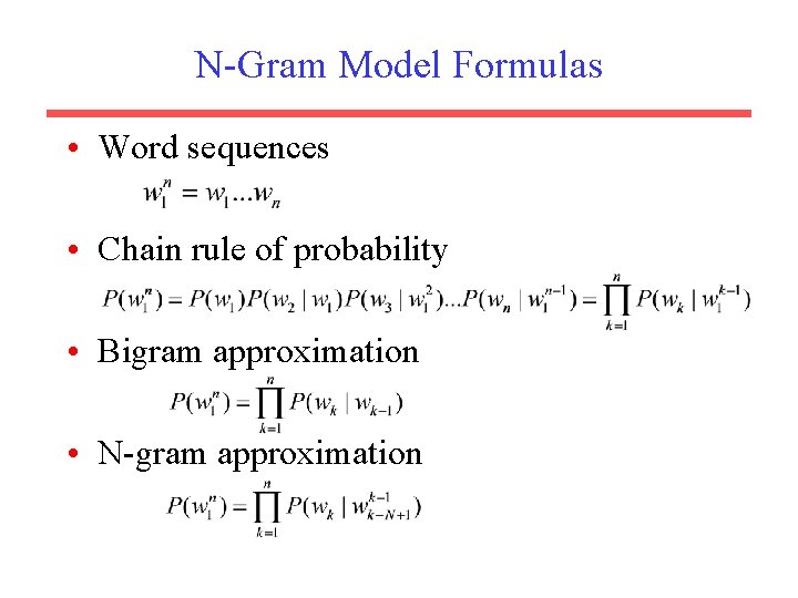 N-Gram Model Formulas • Word sequences • Chain rule of probability • Bigram approximation