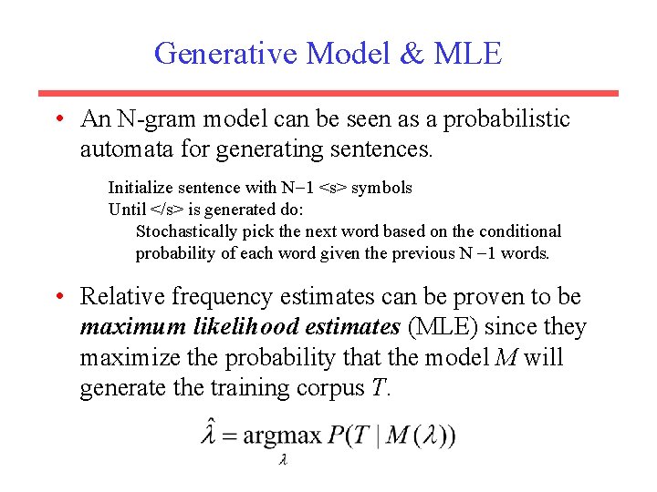 Generative Model & MLE • An N-gram model can be seen as a probabilistic