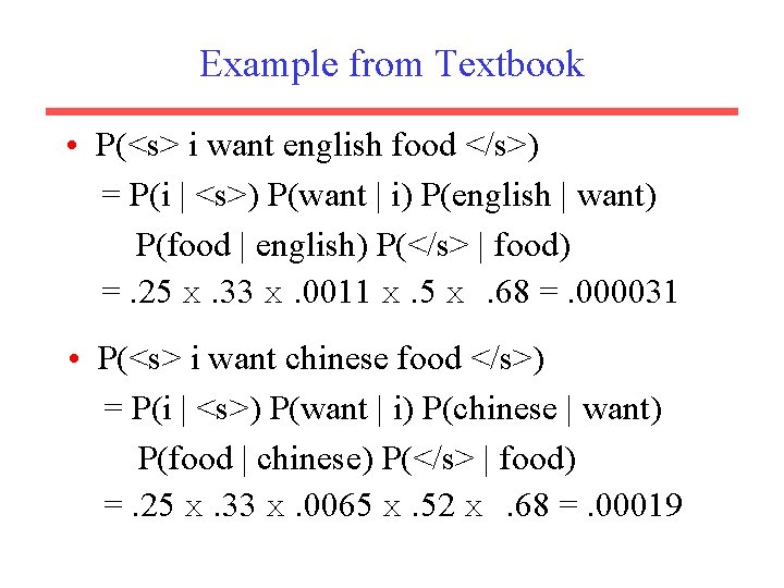 Example from Textbook • P(<s> i want english food </s>) = P(i | <s>)