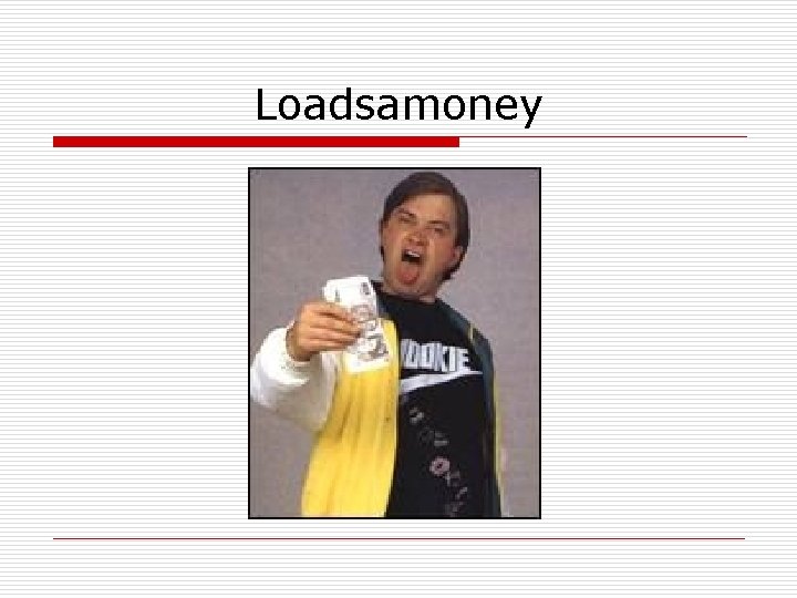 Loadsamoney 