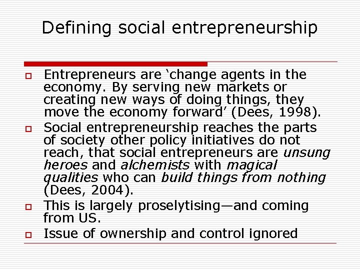 Defining social entrepreneurship o o Entrepreneurs are ‘change agents in the economy. By serving