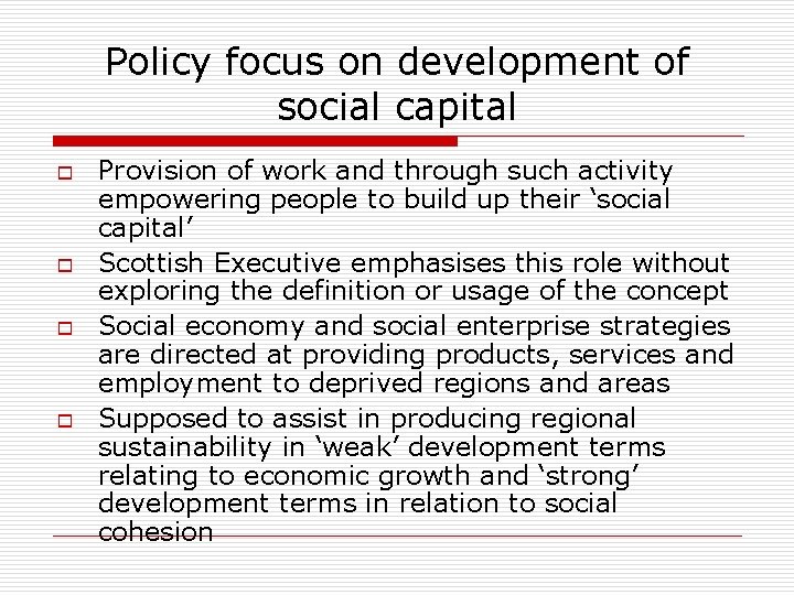 Policy focus on development of social capital o o Provision of work and through