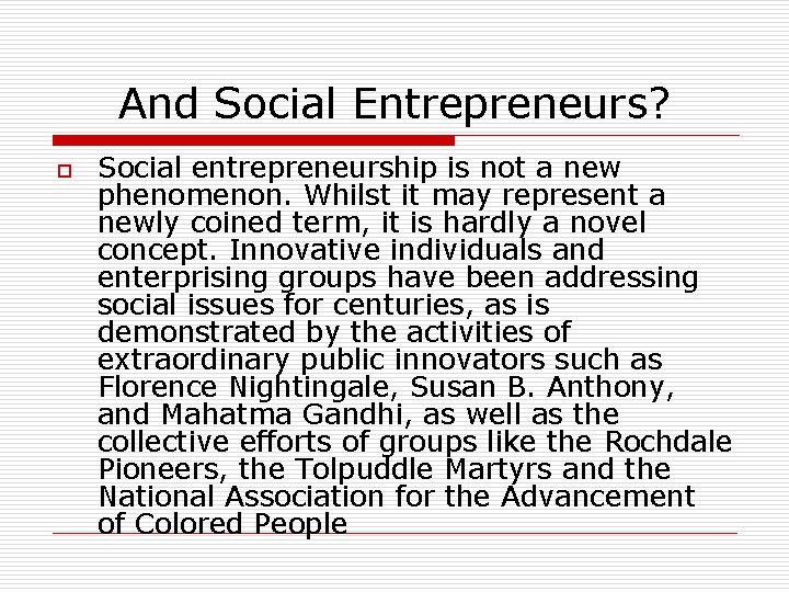 And Social Entrepreneurs? o Social entrepreneurship is not a new phenomenon. Whilst it may