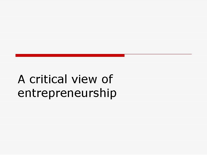 A critical view of entrepreneurship 