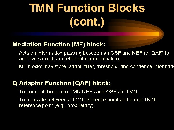 TMN Function Blocks (cont. ) Mediation Function (MF) block: Acts on information passing between