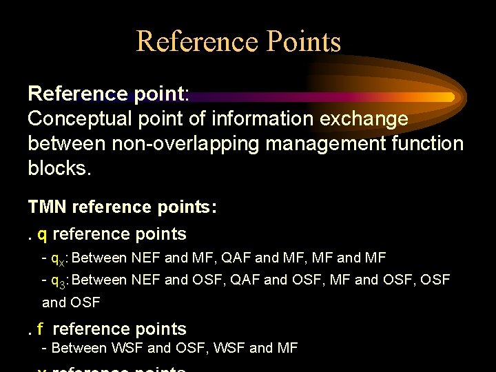 Reference Points Reference point: Conceptual point of information exchange between non-overlapping management function blocks.