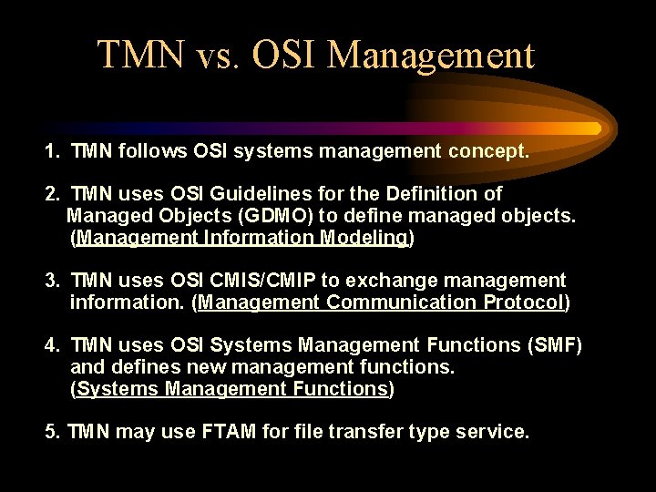 TMN vs. OSI Management 1. TMN follows OSI systems management concept. 2. TMN uses