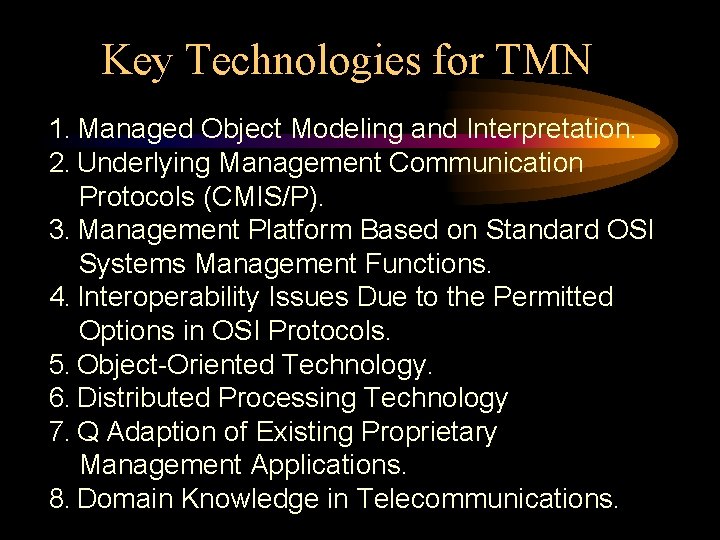 Key Technologies for TMN 1. Managed Object Modeling and Interpretation. 2. Underlying Management Communication