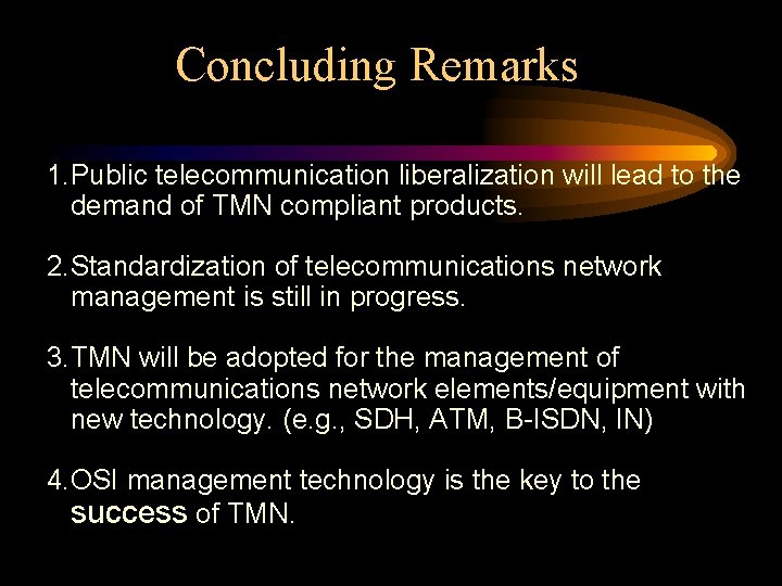 Concluding Remarks 1. Public telecommunication liberalization will lead to the demand of TMN compliant