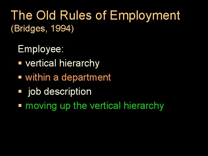 The Old Rules of Employment (Bridges, 1994) Employee: § vertical hierarchy § within a