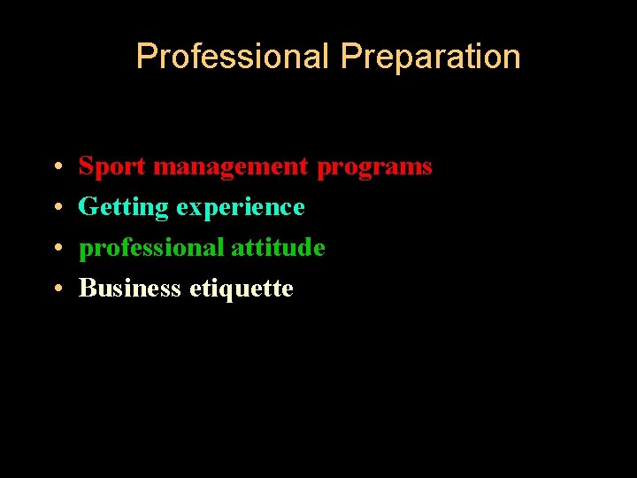 Professional Preparation • • Sport management programs Getting experience professional attitude Business etiquette 