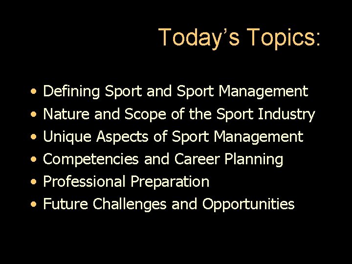 Today’s Topics: • • • Defining Sport and Sport Management Nature and Scope of
