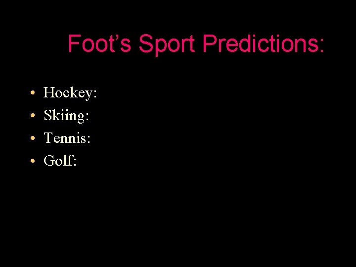 Foot’s Sport Predictions: • • Hockey: Skiing: Tennis: Golf: 