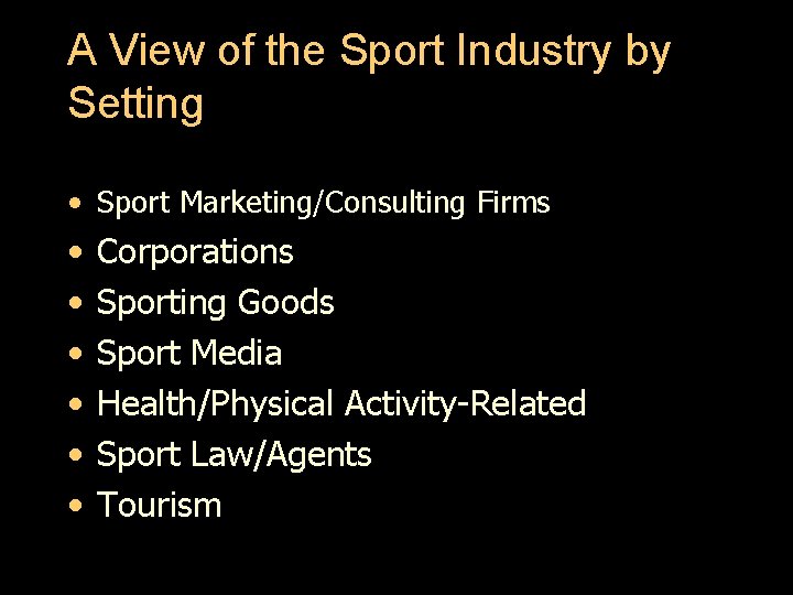 A View of the Sport Industry by Setting • Sport Marketing/Consulting Firms • •
