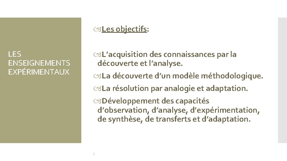  Les objectifs: LES ENSEIGNEMENTS EXPÉRIMENTAUX L’acquisition des connaissances par la découverte et l’analyse.
