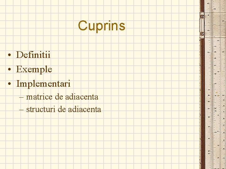 Cuprins • Definitii • Exemple • Implementari – matrice de adiacenta – structuri de